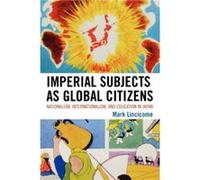 Imperial Subjects as Global Citizens by Mark Lincicome Mark Elwood Lincicome (Auteur)