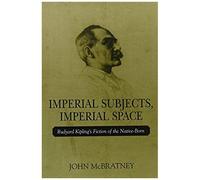 Imperial Subjects Imperial Space: Rudyard Kipling's Fiction Of The Native-