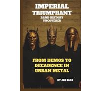 IMPERIAL TRIUMPHANT: BAND HISTORY UNCOVERED: FROM DEMOS TO DECADENCE IN URBAN METAL