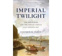 Imperial Twilight: The Opium War and the End of China's Last Golden Age
