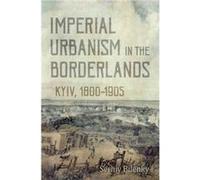 Imperial Urbanism in the Borderlands by Serhiy Bilenky Inconnu (Auteur)