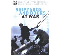 Imperial War Museum - Imperial War Museum - Shipyards and Docks at War [Import anglais]