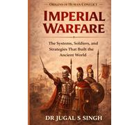 Imperial Warfare: The Systems, Soldiers, and Strategies That Built the Ancient World