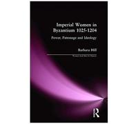 Imperial Women In Byzantium 1025-1204