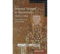 Imperial Women in Byzantium 1025-1204, Women and Men in History Series Barbara Hill (Auteur)