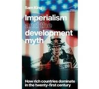 Imperialism and the Development Myth by Sam King Sam King (Auteur)
