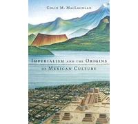 Imperialism And The Origins Of Mexican Culture