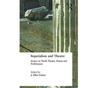 Imperialism And Theatre: Essays On World Theatre, Drama And Performance