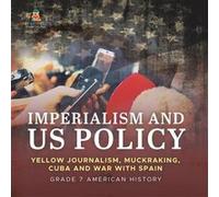 Imperialism and US Policy Yellow Journalism Muckraking Cuba and War with Spain Grade 7 American History - Baby Professor - Speedy Publishing LLC - Livre e Baby ProfessorBaby Professor (Auteur)