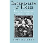 Imperialism at Home: Race and Victorian Women's Fiction
