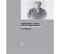 Imperialism Labour and the New Woman by Liz Stanley Liz Stanley (Auteur)
