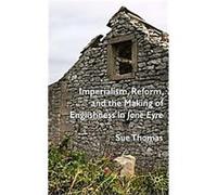 Imperialism, Reform, and the Making of Englishness in Jane Eyre Sue Thomas (Auteur)