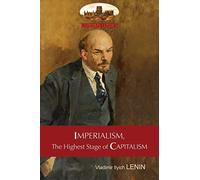 Imperialism, The Highest Stage of Capitalism - A Popular Outline: Unabridged with original tables and footnotes (Aziloth Books)