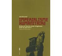 Impérialisme humanitaire: Droits de l'homme, droit d'ingérence, droit du plus fort ?