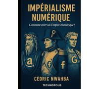 IMPÉRIALISME NUMÉRIQUE: Comment créer un Empire Numérique ?