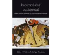 Impérialisme occidental: Quand l'Europe possédait les trois cinquièmes du monde