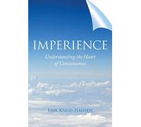 Imperience: Understanding the Heart of Consciousness
