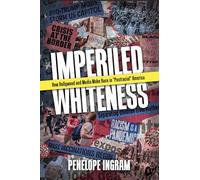 Imperiled Whiteness: How Hollywood and Media Make Race in "Postracial" America