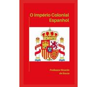 Império Colonial Espanhol: História e Geografia