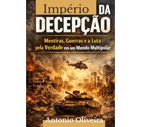 Império da Decepção.: Mentiras, Guerras e a Luta pela Verdade em um Mundo Multipolar