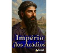 Império dos Acádios: A ascensão do primeiro império semita e o seu legado eterno na Mesopotâmia