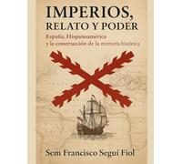 Imperios, Relato y Poder: España, Hispanoamérica y la construcción de la memoria histórica