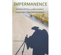 IMPERMANENCE: One Man’s 879-Mile Journey on Japan’s Shikoku Eighty-Eight-Temple Pilgrimage