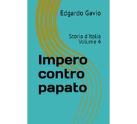 Impero contro papato: Storia d'Italia Volume 4