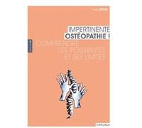 Impertinente ostéopathie: Comprendre ses possibilités et ses limites