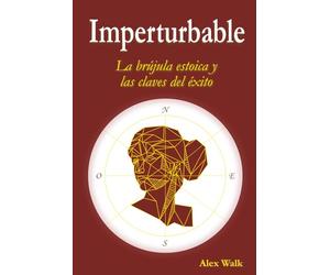 IMPERTURBABLE: La brújula estoica y las claves del éxito