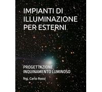 IMPIANTI DI ILLUMINAZIONE PER ESTERNI: PROGETTAZIONE INQUINAMENTO LUMINOSO