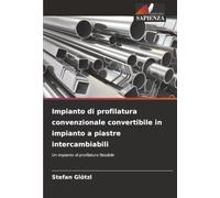 Impianto di profilatura convenzionale convertibile in impianto a piastre intercambiabili: Un impianto di profilatura flessibile