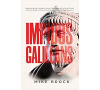 Impious Galileans: Reclaiming the Counter-Cultural Fierceness of the Early Church Why the Modern Church Must Be Hated for the Right Reasons