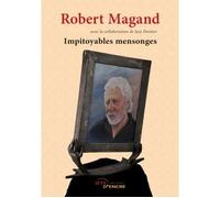 Impitoyables mensonges - Robert Magand - Jets D'encre - broché - Biographie