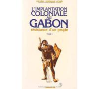 Implantation Coloniale au Gabon Tome 1