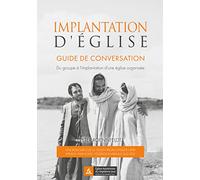 Implantation d'église: Guide de conversation. Du groupe à l'implantation d'une église organisée