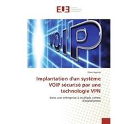 Implantation d'un système VOIP sécurisé par une technologie VPN Dans une entreprise à multiple centre d'exploitation - Ofred Ngoma - Universitaires Europeennes - broché - Etude