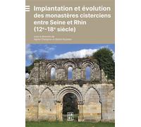 Implantation et évolution des monastères cisterciens entre Seine et Rhin 12e - 18e siècle - Agnès Charignon - Edul Univeau Lorraine - broché - Essai