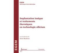Implantation ionique et traitements thermiques en technologie silicium Annie BAUDRANT (Auteur)