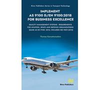 Implement As 9100 D/En 9100 2018 for Business Excellence: Quality Management Systems - Requirements for Aviation, Space and Defence Organizations (Same As En 9100: 2016; Includes Iso 9001:2015