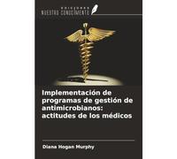 Implementación de programas de gestión de antimicrobianos: actitudes de los médicos