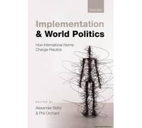 Implementation And World Politics: How International Norms Change Practice