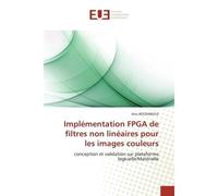 Implémentation FPGA de filtres non linéaires pour les images couleurs Conception et validation sur plateforme logicielle/Matérielle - Anis Boudabous - Universitaires Europeennes - broché - Etude