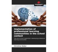 Implementation of professional learning communities in the school context: The role of school leadership in developing professional learning communities
