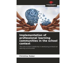 Implementation of professional learning communities in the school context: The role of school leadership in developing professional learning communities