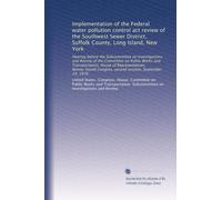 Implementation of the Federal water pollution control act review of the Southwest Sewer District, Suffolk County, Long Island, New York