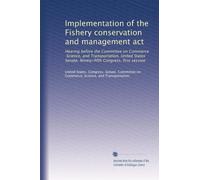 Implementation of the Fishery conservation and management act: Hearing before the Committee on Commerce, Science, and Transportation, United States ... Congress, first session (Volume 2)