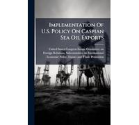 Implementation Of U.S. Policy On Caspian Sea Oil Exports