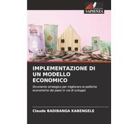 IMPLEMENTAZIONE DI UN MODELLO ECONOMICO: Strumento strategico per migliorare le politiche economiche dei paesi in via di sviluppo