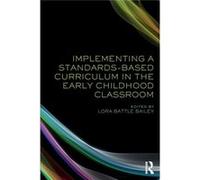 Implementing A Standardsbased Curriculum Lora Battle Lora Battle Bailey Is Dean And Professor Of Early Childhood Education New Mexico Highlands University Bailey, (Auteur)
